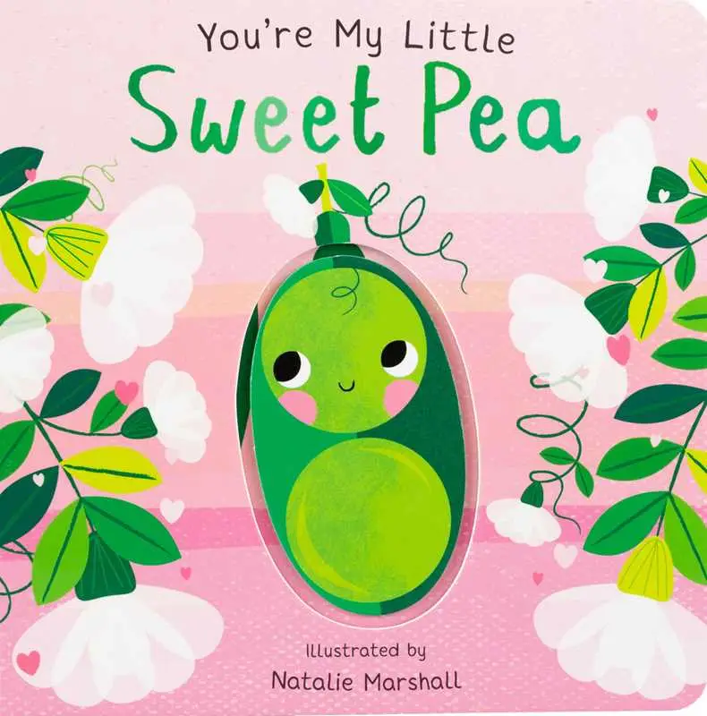 You're My Little Sweet Pea by: Board Books; 18 pages, English