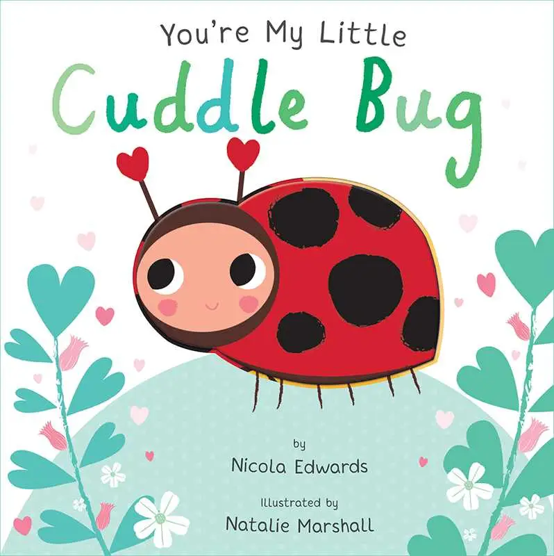 You're My Little Cuddle Bug by Nicola Edwards: Board Books; 18 pages, English
