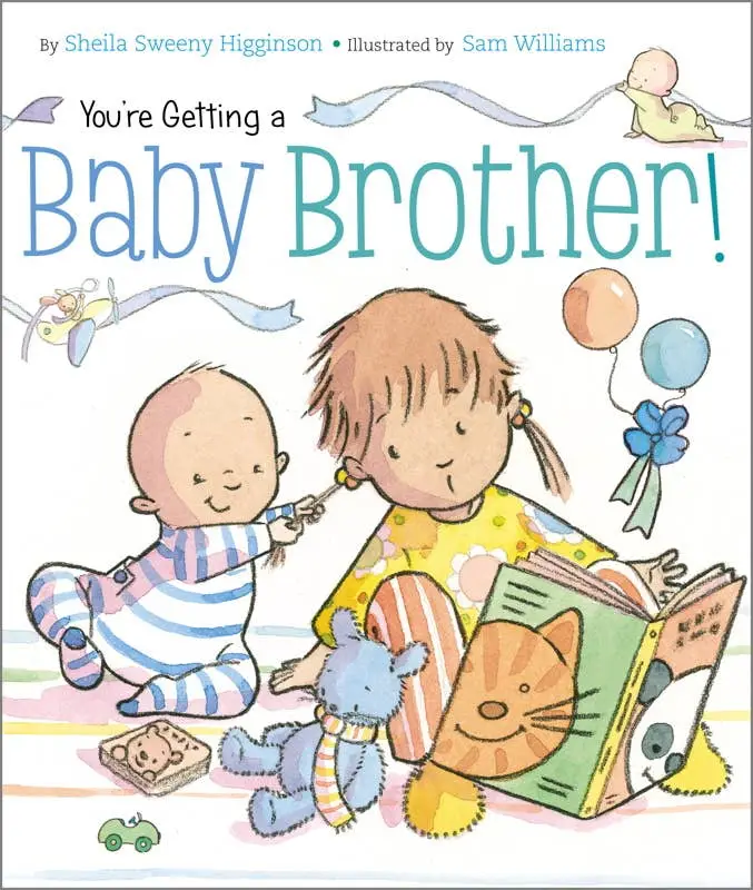 You're Getting a Baby Brother! by Sheila Sweeny Higginson: Board Books; 24 pages, English
